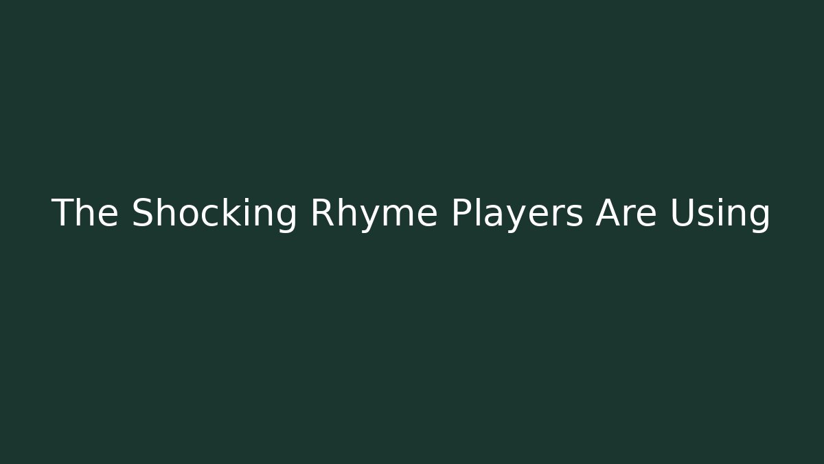 The Shocking Rhyme Players Are Using