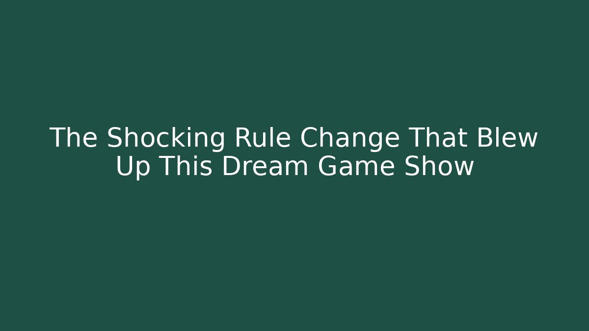 The Shocking Rule Change That Blew Up This Dream Game Show - Método de Aprovação
