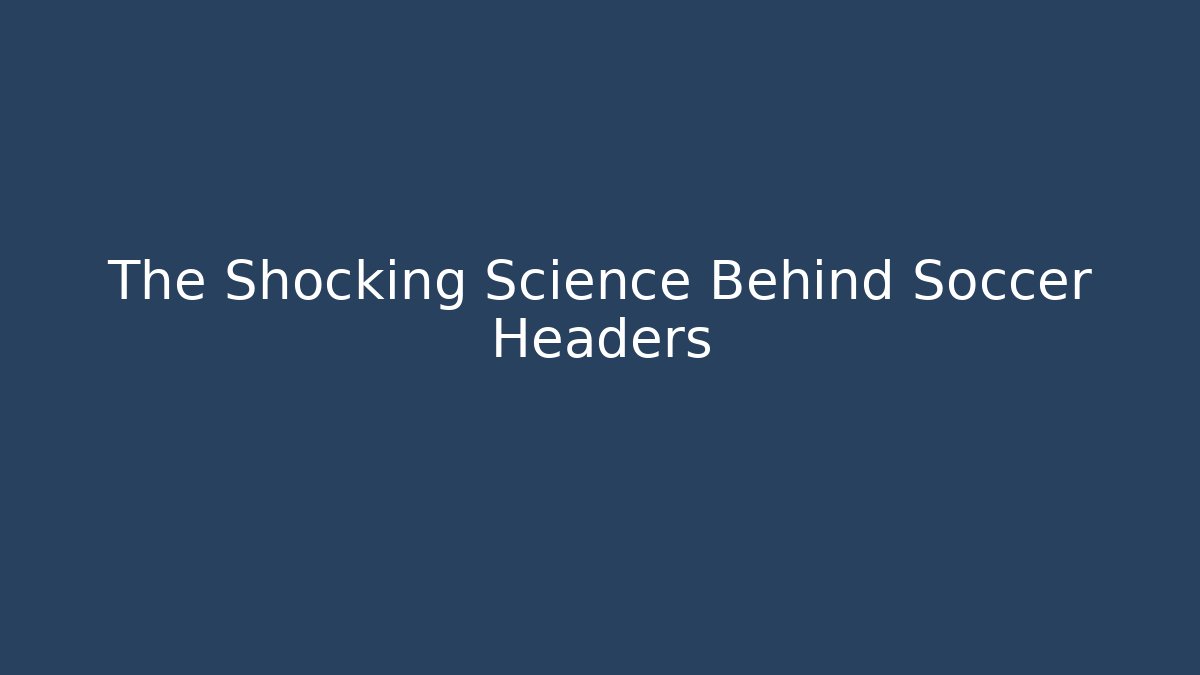 The Shocking Science Behind Soccer Headers