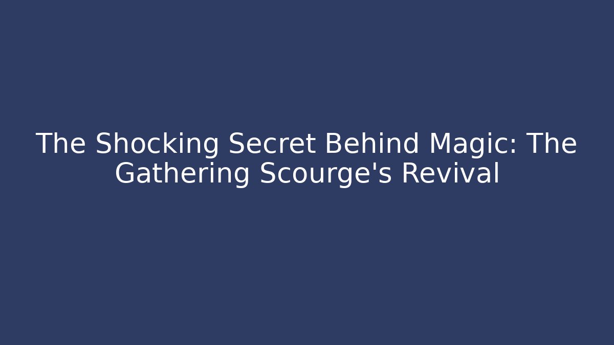 The Shocking Secret Behind Magic: The Gathering Scourge's Revival - Método de Aprovação