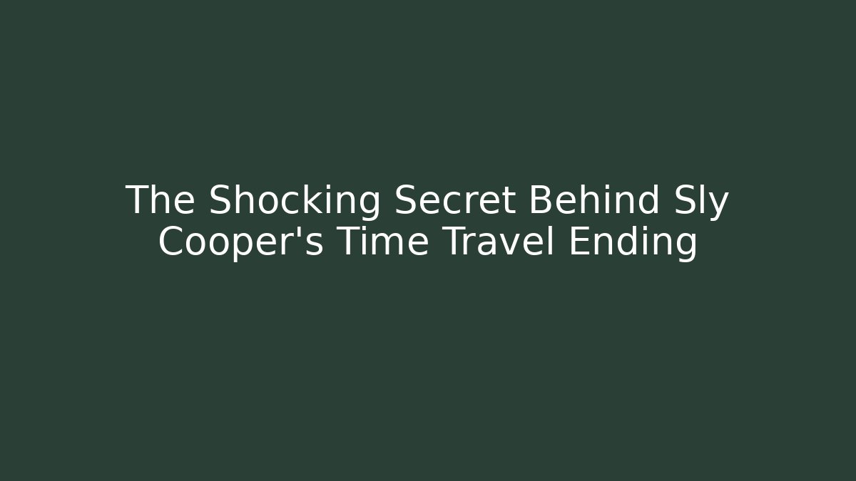 The Shocking Secret Behind Sly Cooper’s Time Travel Ending