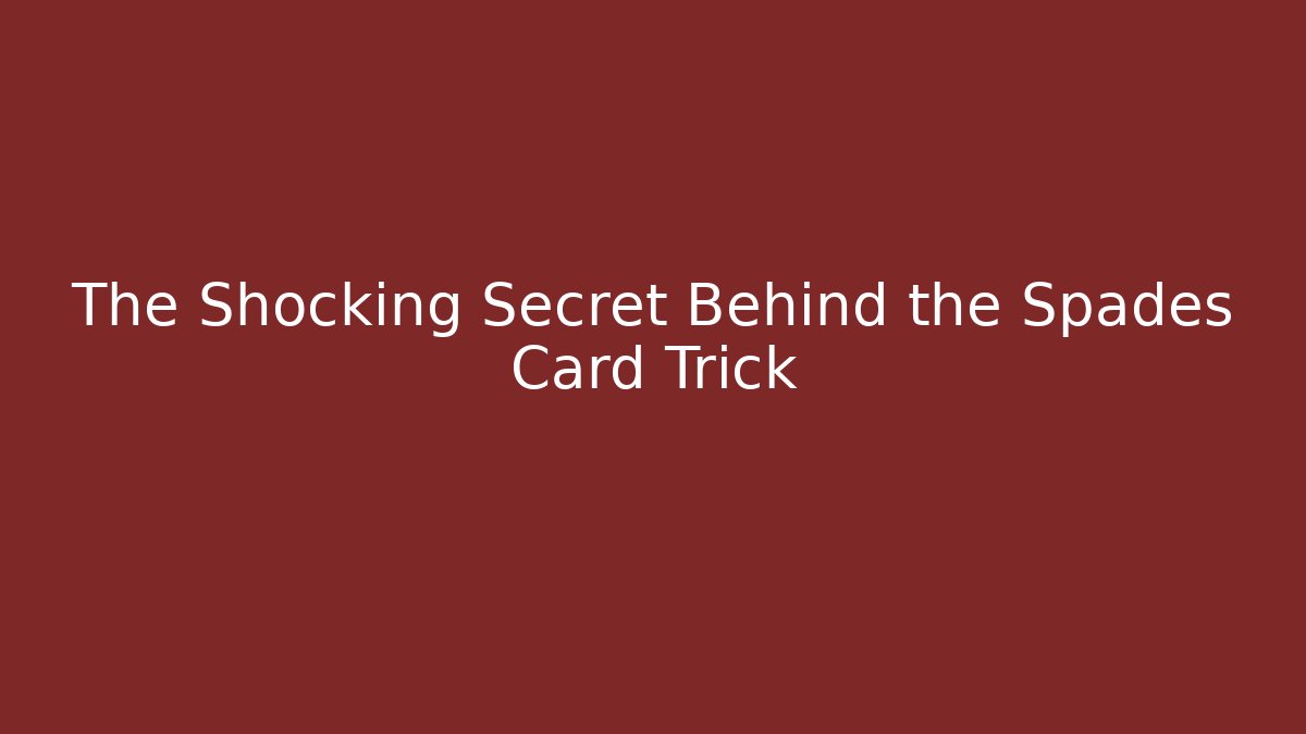 The Shocking Secret Behind the Spades Card Trick - Método de Aprovação