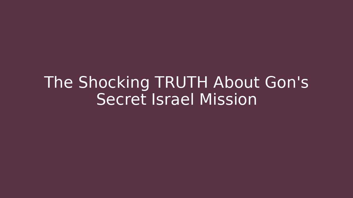 The Shocking TRUTH About Gon's Secret Israel Mission