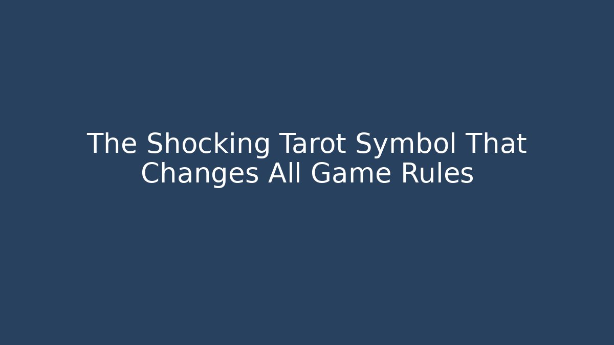 The Shocking Tarot Symbol That Changes All Game Rules