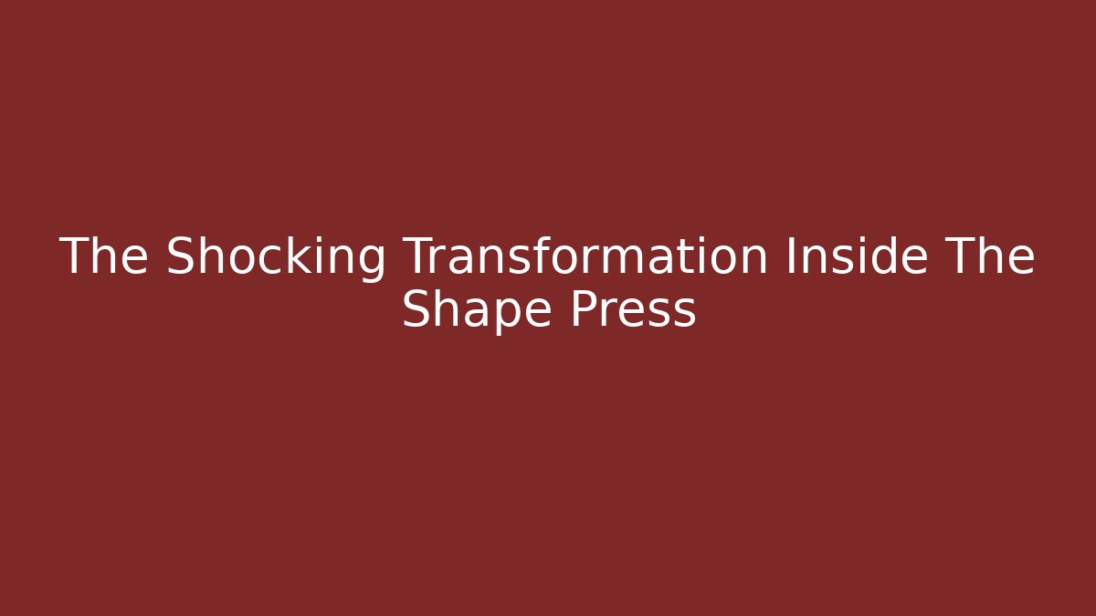 The Shocking Transformation Inside The Shape Press