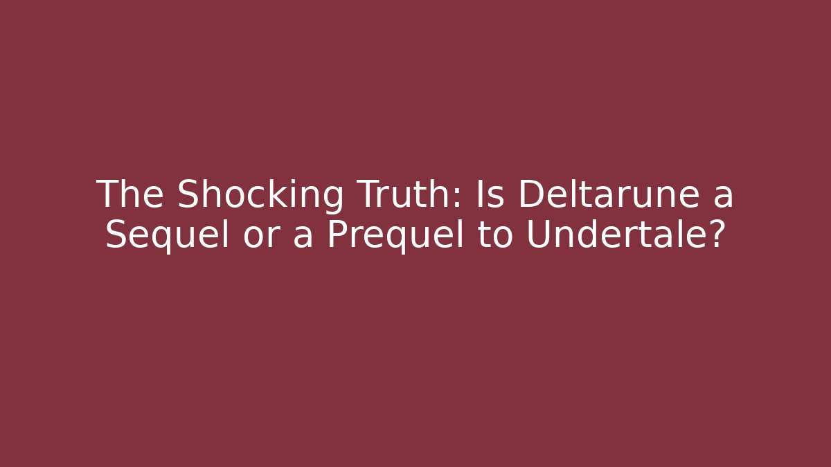 The Shocking Truth: Is Deltarune a Sequel or a Prequel to Undertale?
