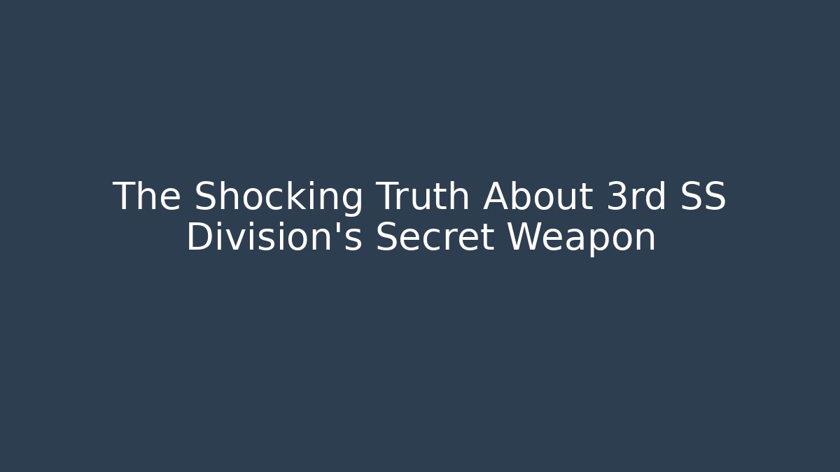 The Shocking Truth About 3rd SS Division's Secret Weapon