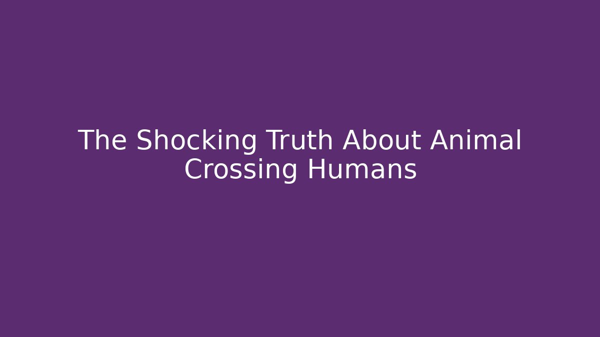 The Shocking Truth About Animal Crossing Humans - Método de Aprovação