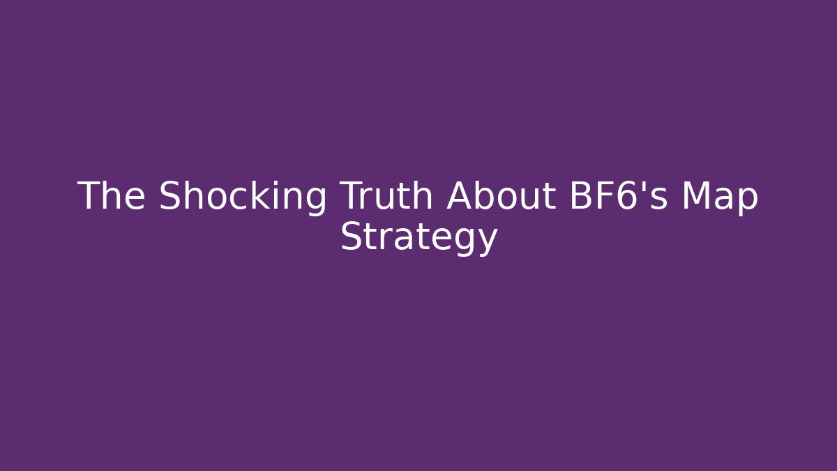 The Shocking Truth About BF6's Map Strategy