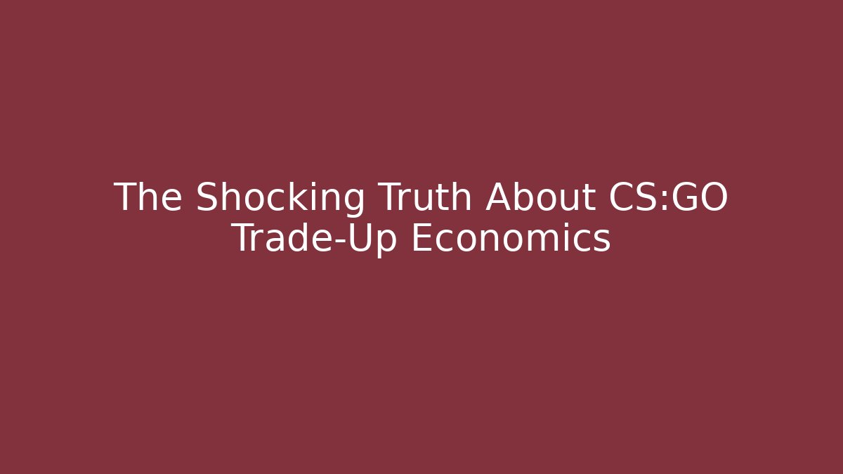 The Shocking Truth About CS:GO Trade-Up Economics