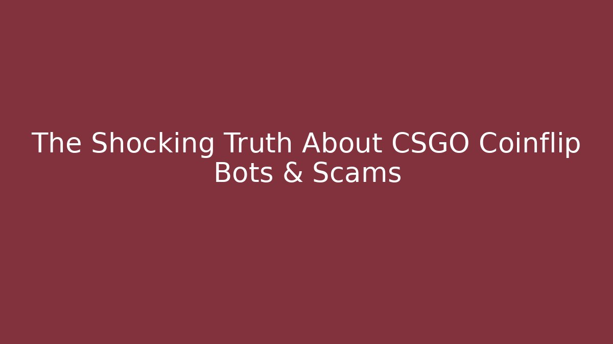 The Shocking Truth About CSGO Coinflip Bots & Scams