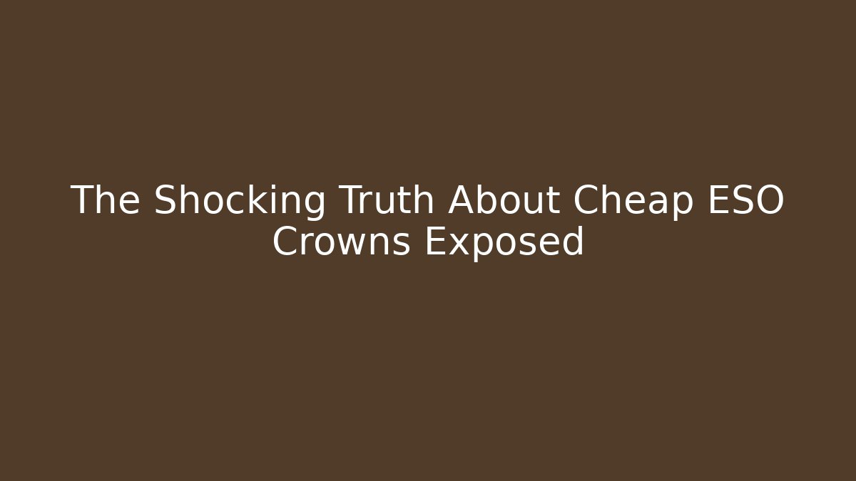 The Shocking Truth About Cheap ESO Crowns Exposed - Método de Aprovação