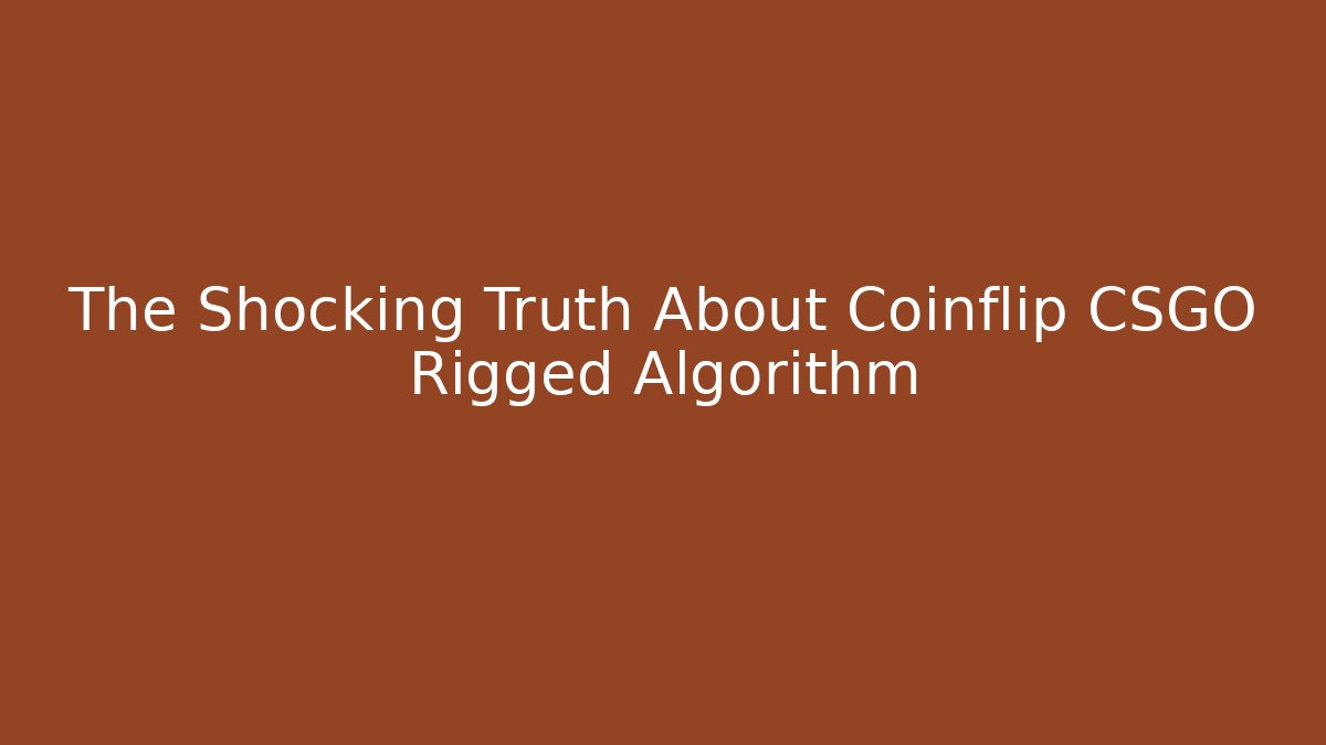 The Shocking Truth About Coinflip CSGO Rigged Algorithm