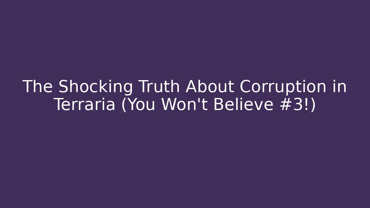 The Shocking Truth About Corruption in Terraria (You Won't Believe #3!)