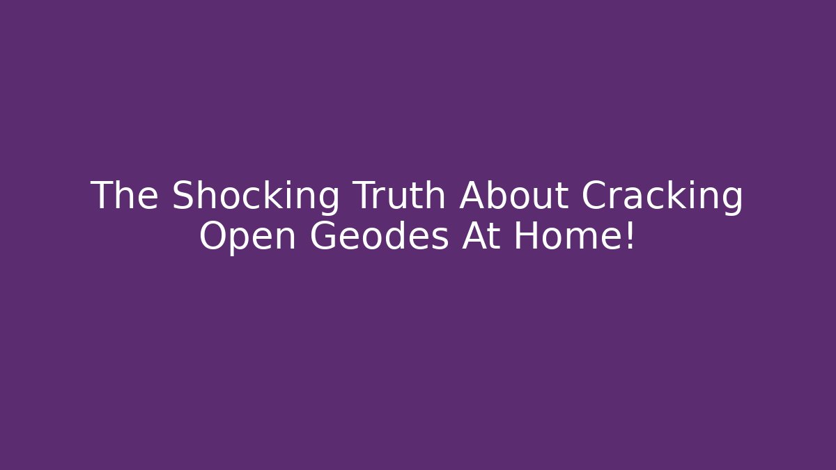 The Shocking Truth About Cracking Open Geodes At Home!