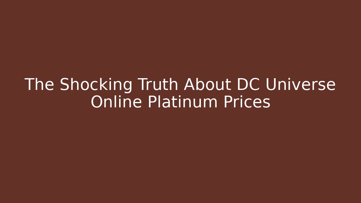 The Shocking Truth About DC Universe Online Platinum Prices