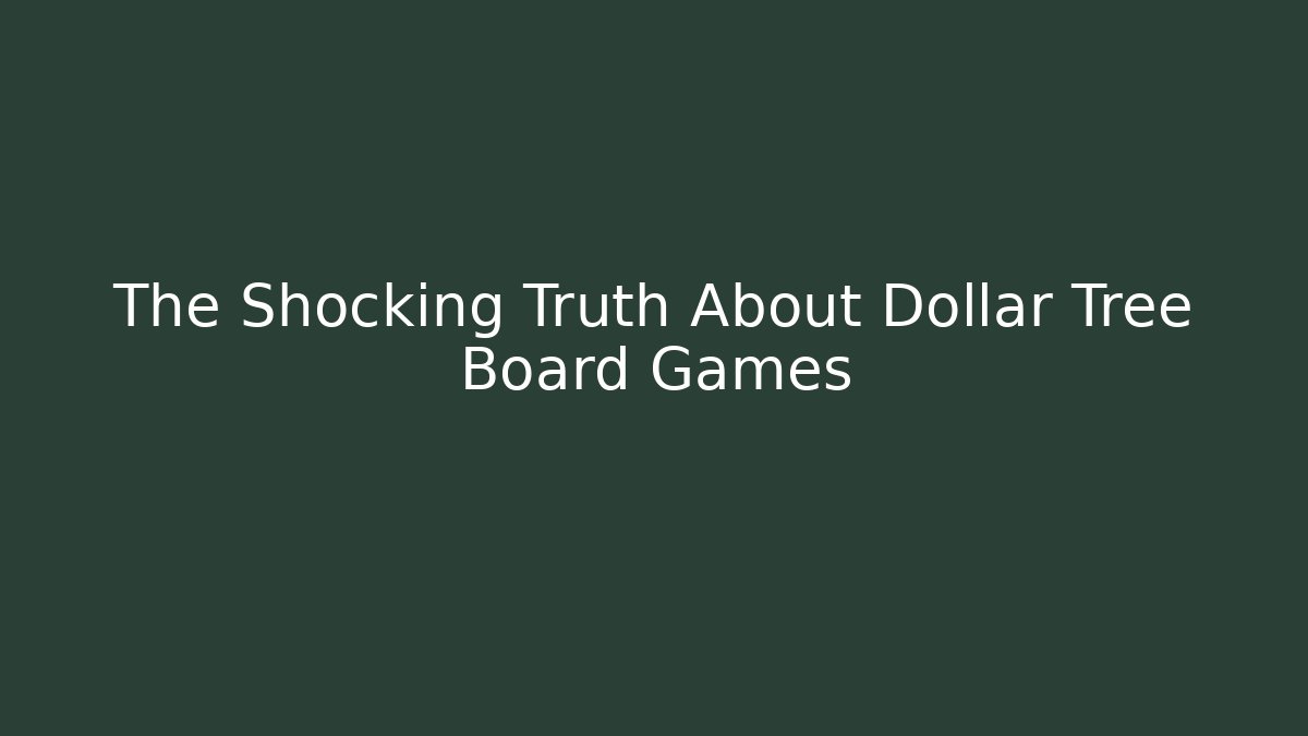 The Shocking Truth About Dollar Tree Board Games - Método de Aprovação