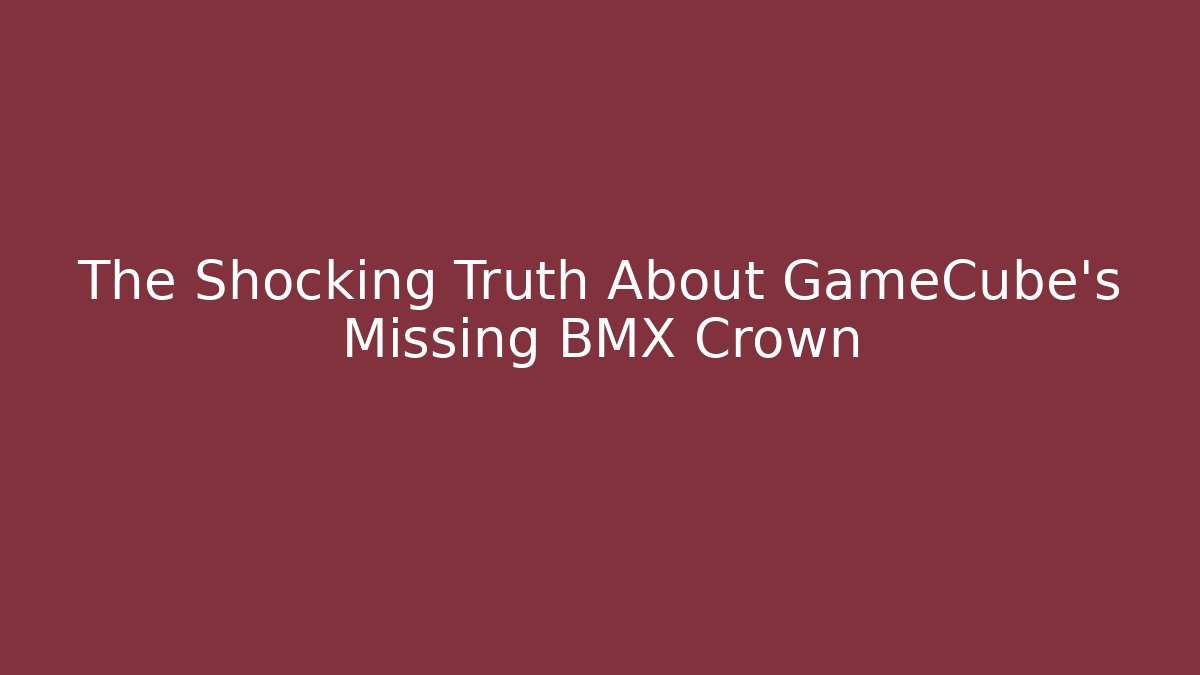 The Shocking Truth About GameCube's Missing BMX Crown