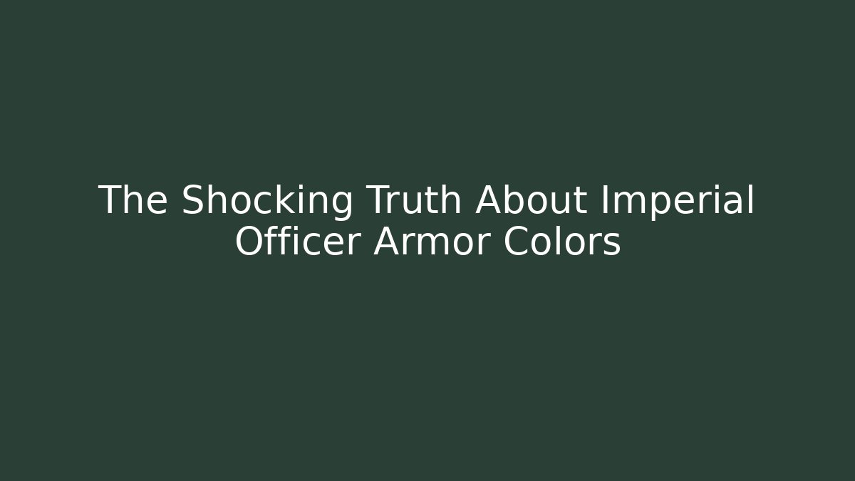 The Shocking Truth About Imperial Officer Armor Colors