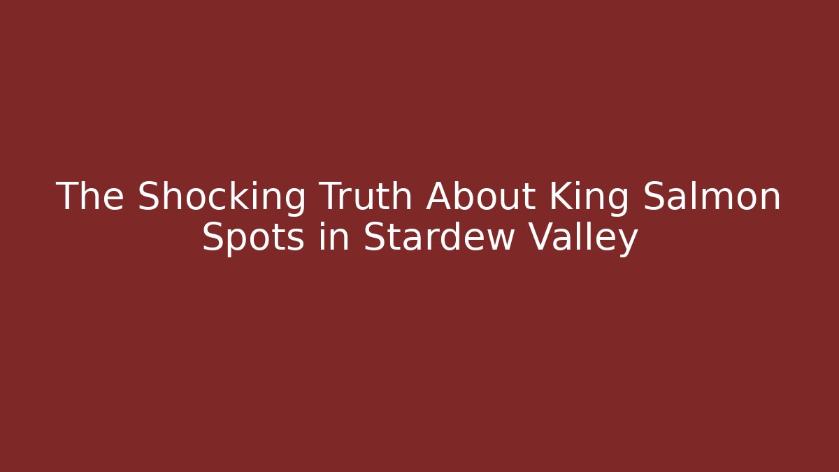 The Shocking Truth About King Salmon Spots in Stardew Valley - Método de Aprovação