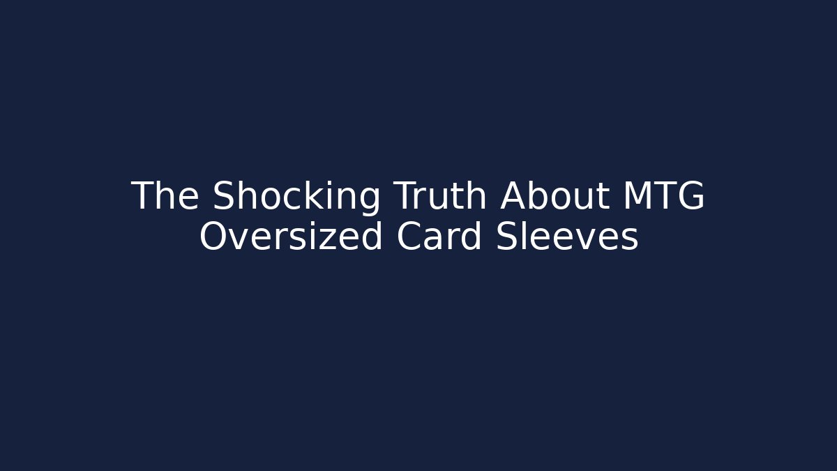 The Shocking Truth About MTG Oversized Card Sleeves