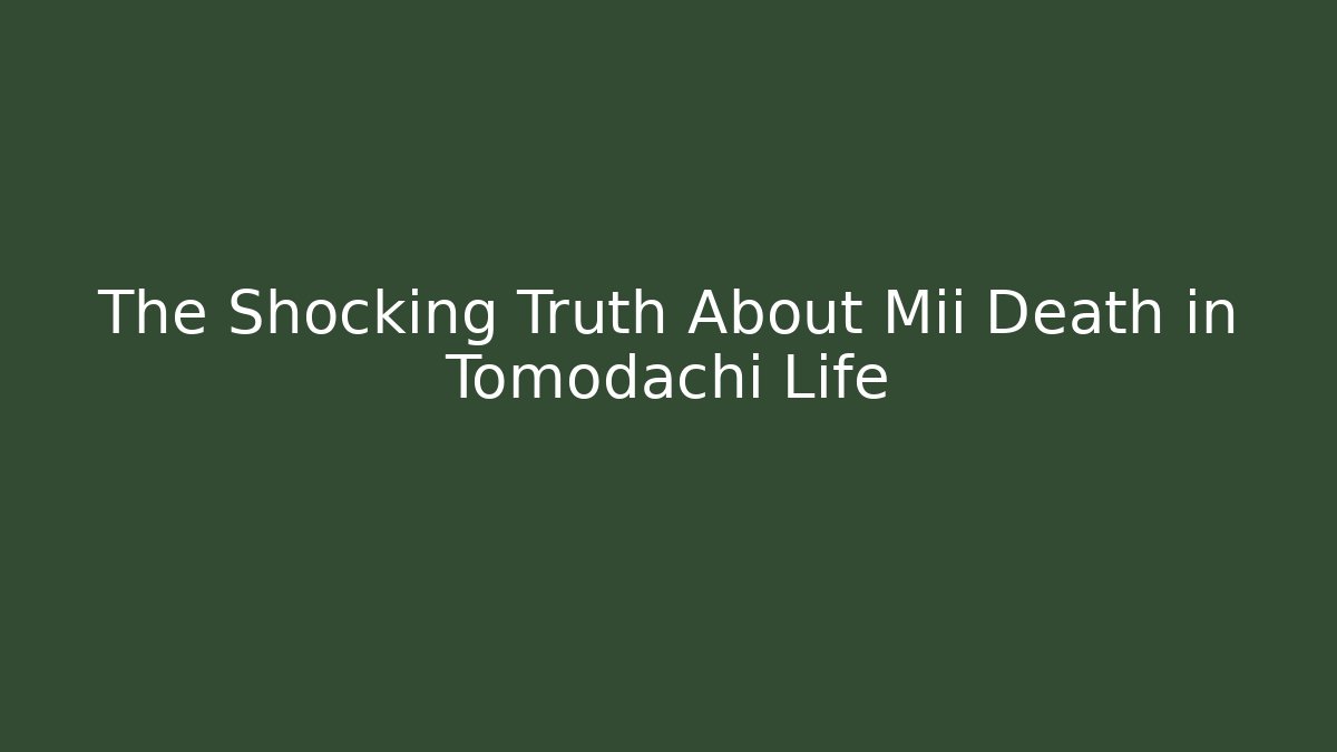 The Shocking Truth About Mii Death in Tomodachi Life - Método de Aprovação