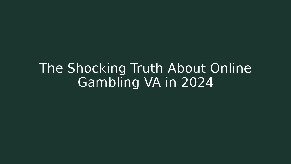 The Shocking Truth About Online Gambling VA in 2024 - Método de Aprovação