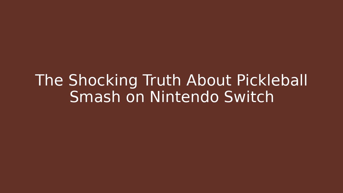 The Shocking Truth About Pickleball Smash on Nintendo Switch - Método de Aprovação