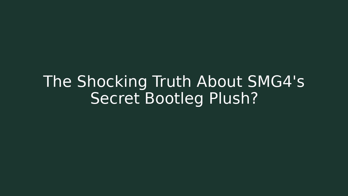The Shocking Truth About SMG4’s Secret Bootleg Plush?