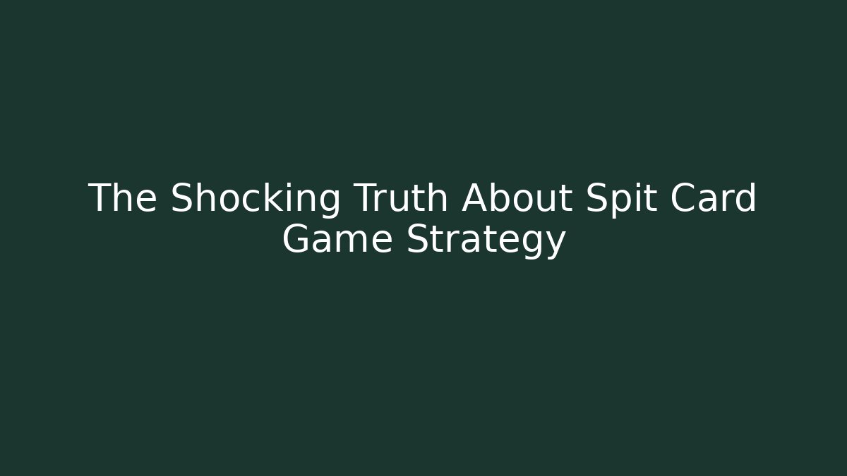 The Shocking Truth About Spit Card Game Strategy