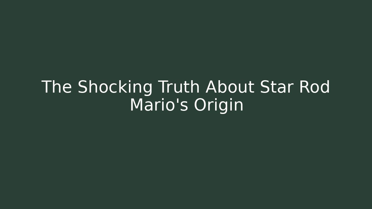 The Shocking Truth About Star Rod Mario's Origin - Método de Aprovação