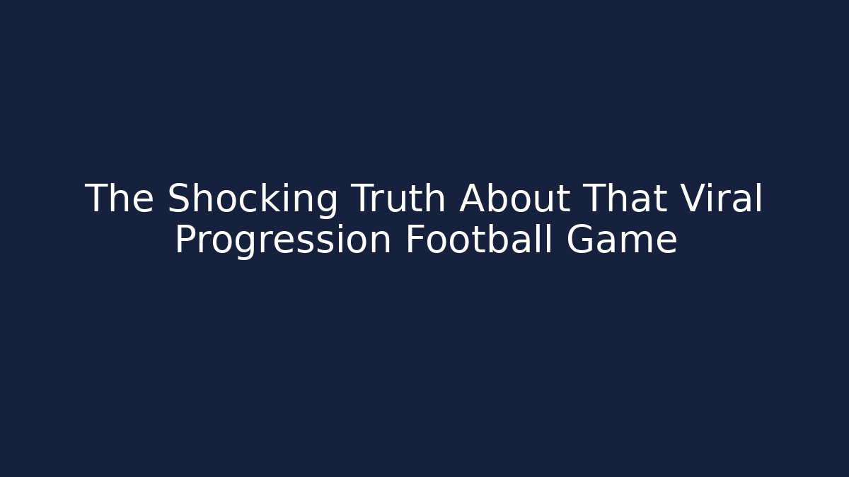 The Shocking Truth About That Viral Progression Football Game - Método de Aprovação