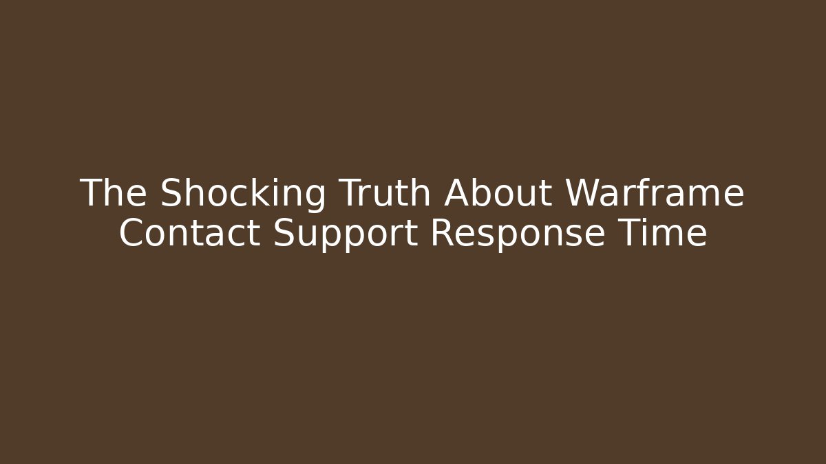The Shocking Truth About Warframe Contact Support Response Time