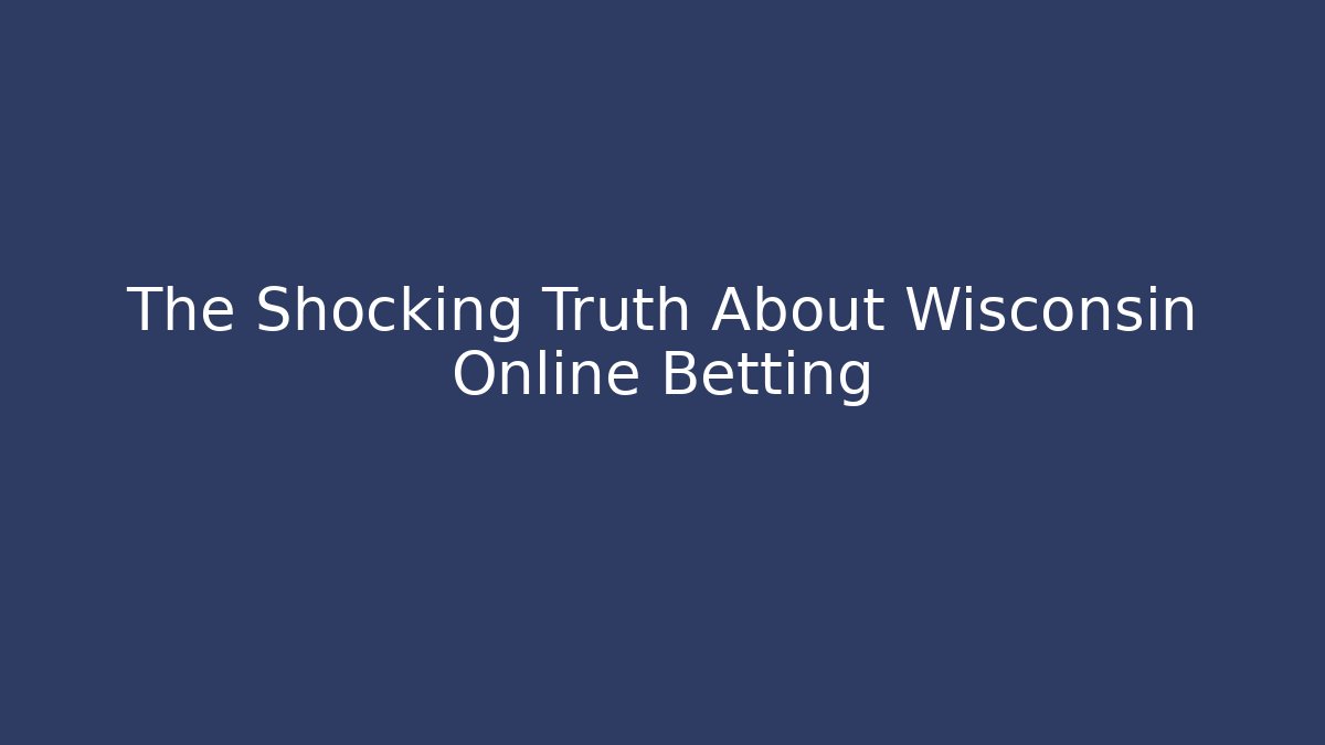 The Shocking Truth About Wisconsin Online Betting - Método de Aprovação