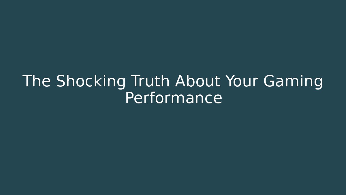 The Shocking Truth About Your Gaming Performance - Método de Aprovação