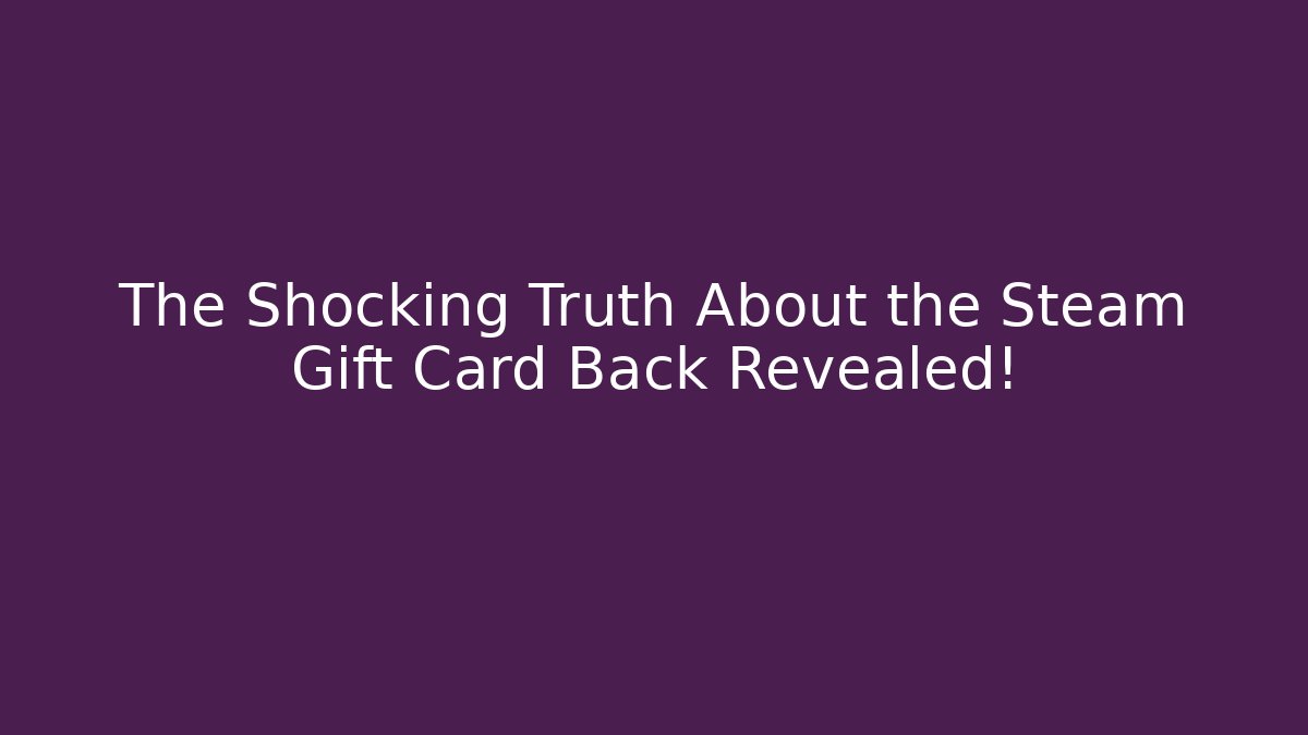 The Shocking Truth About the Steam Gift Card Back Revealed!