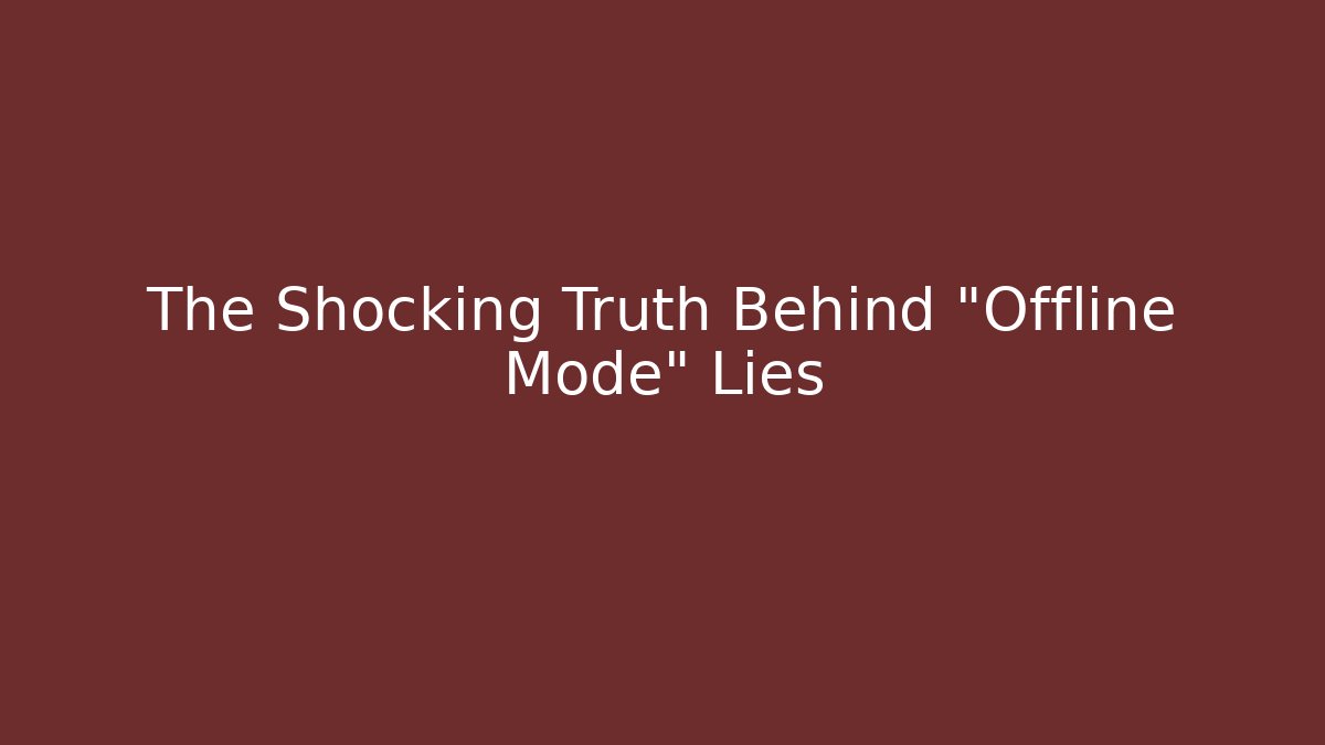 The Shocking Truth Behind "Offline Mode" Lies