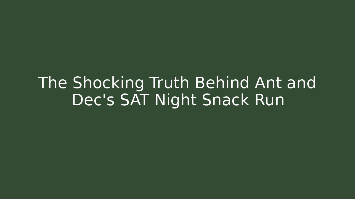 The Shocking Truth Behind Ant and Dec's SAT Night Snack Run
