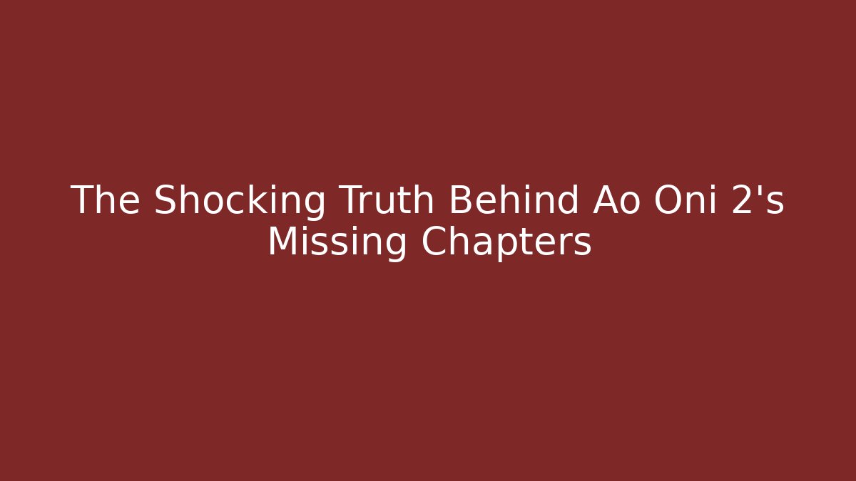 The Shocking Truth Behind Ao Oni 2's Missing Chapters - Método de Aprovação