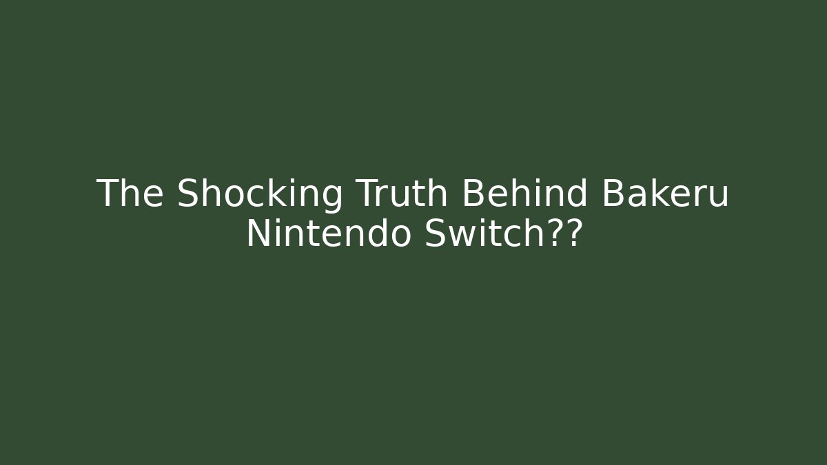 The Shocking Truth Behind Bakeru Nintendo Switch流行 - Método de Aprovação