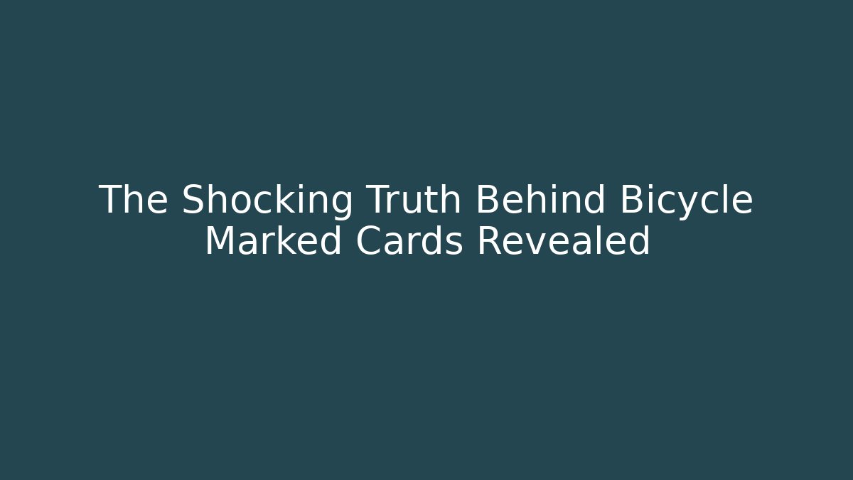 The Shocking Truth Behind Bicycle Marked Cards Revealed - Método de Aprovação