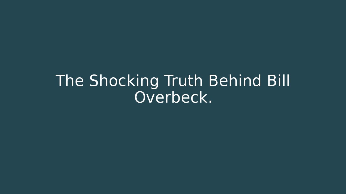 The Shocking Truth Behind Bill Overbeck. - Método de Aprovação