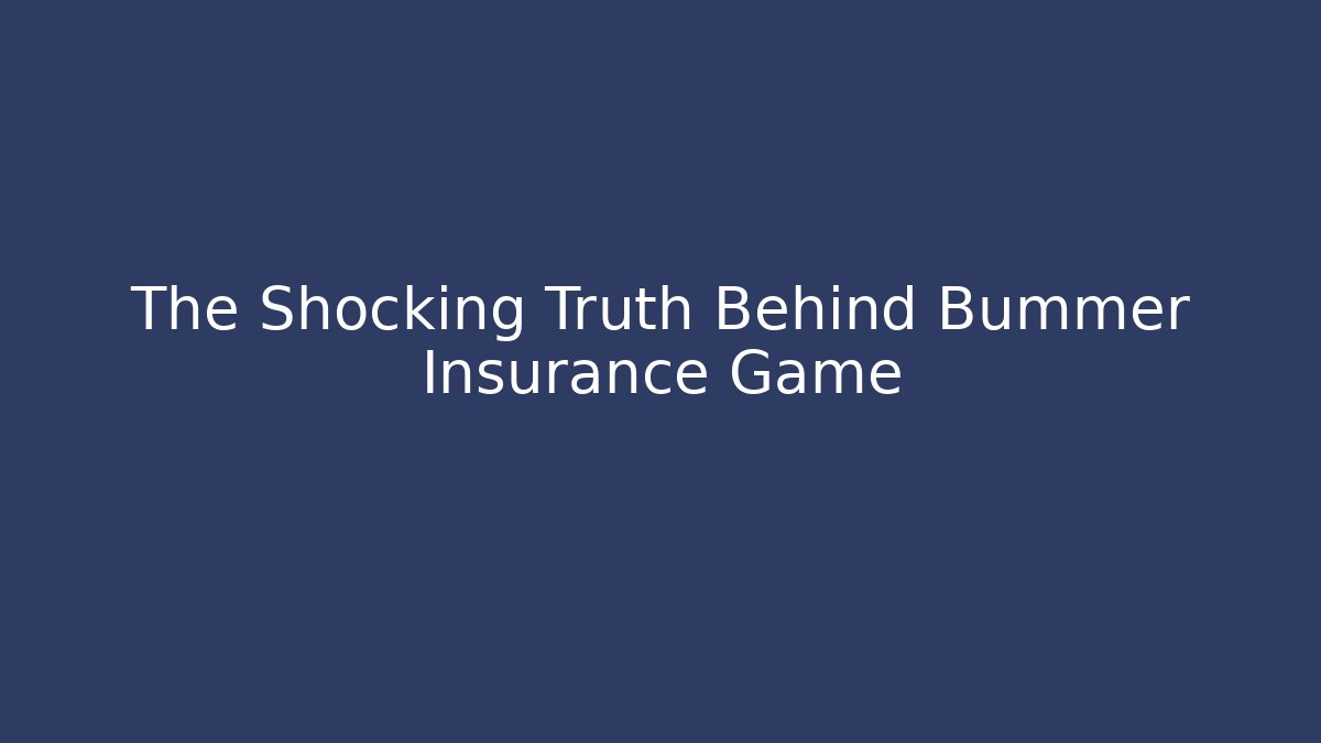 The Shocking Truth Behind Bummer Insurance Game