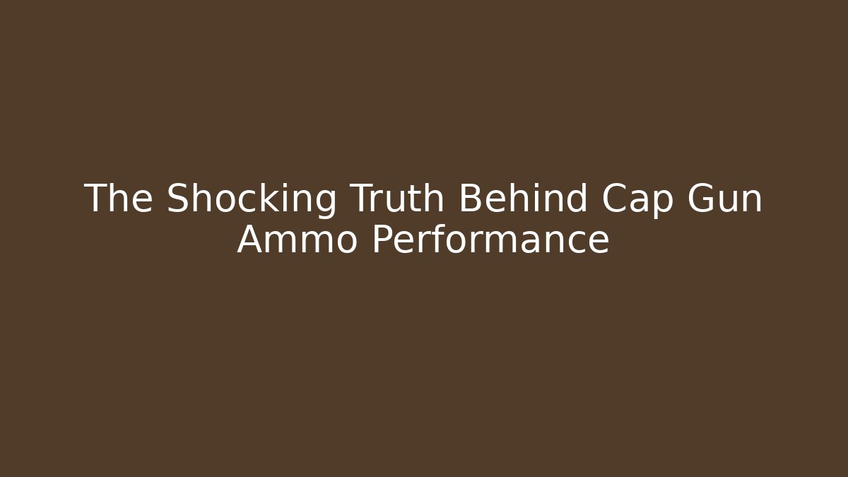 The Shocking Truth Behind Cap Gun Ammo Performance - Método de Aprovação