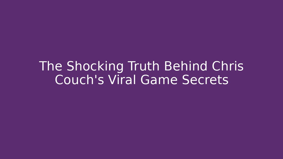 The Shocking Truth Behind Chris Couch’s Viral Game Secrets