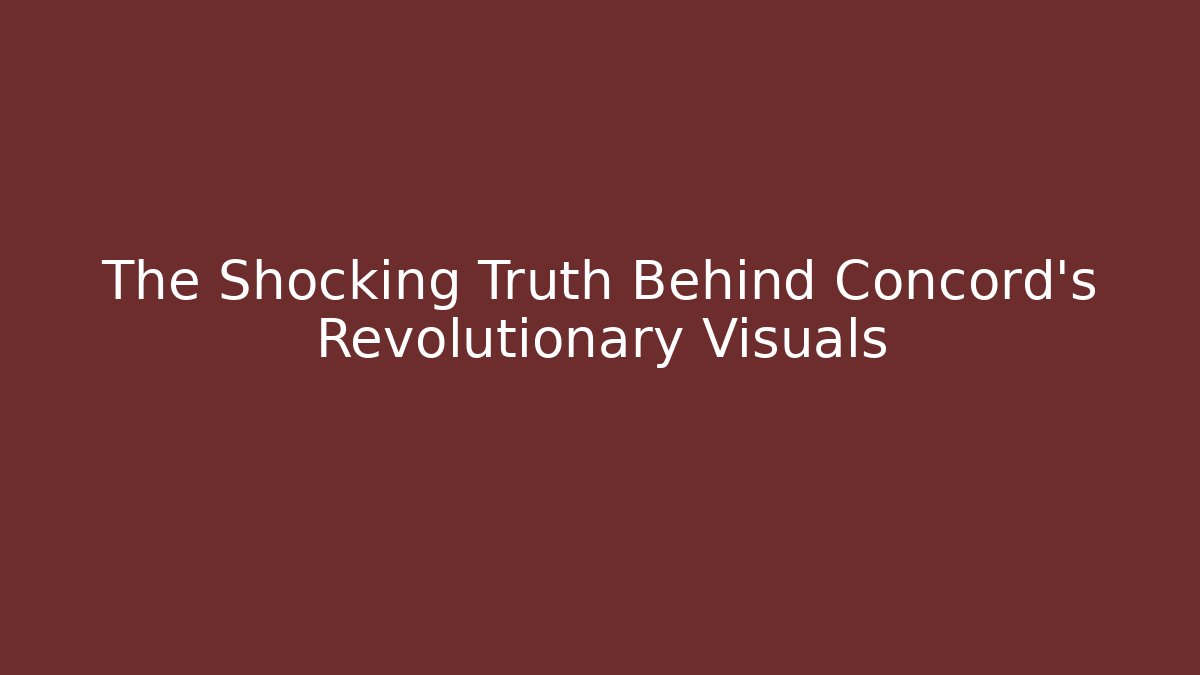 The Shocking Truth Behind Concord’s Revolutionary Visuals