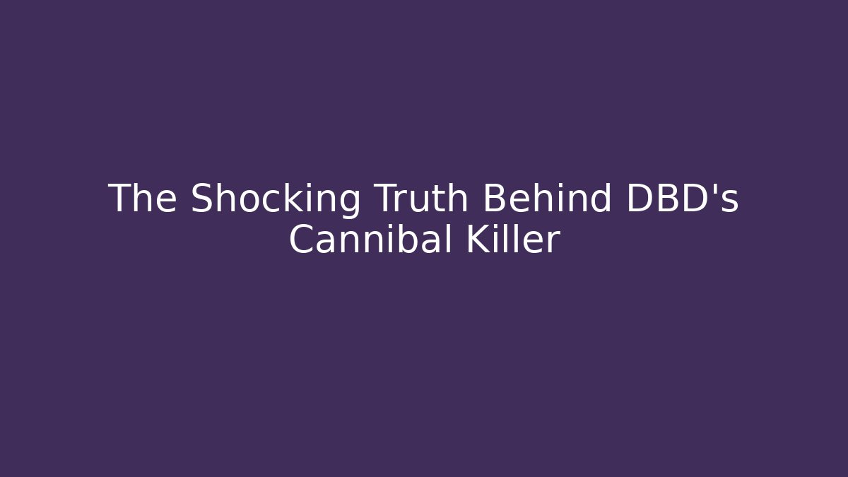 The Shocking Truth Behind DBD's Cannibal Killer