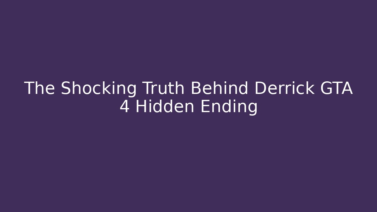 The Shocking Truth Behind Derrick GTA 4 Hidden Ending - Método de Aprovação