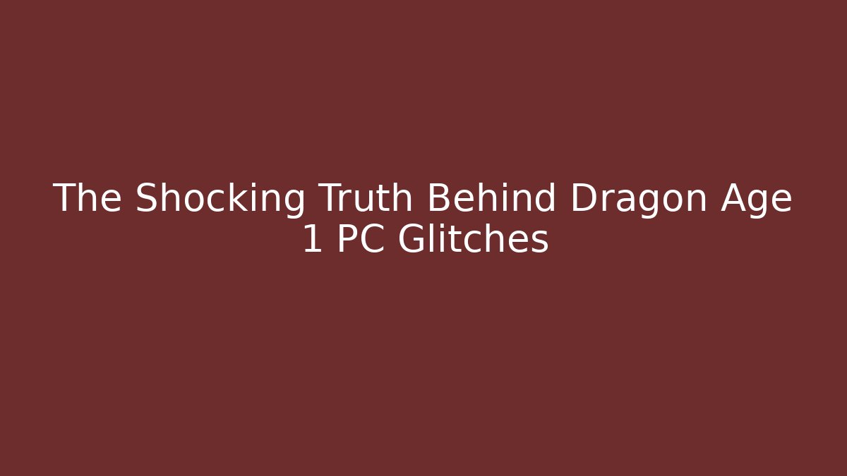The Shocking Truth Behind Dragon Age 1 PC Glitches - Método de Aprovação