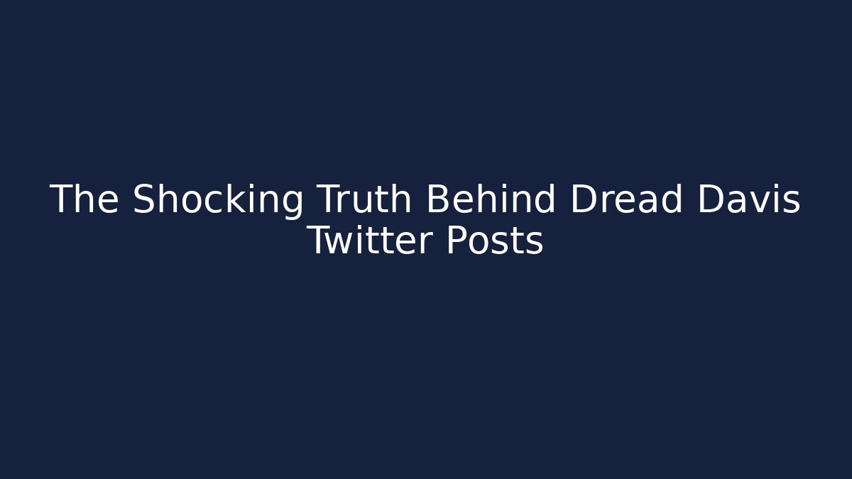 The Shocking Truth Behind Dread Davis Twitter Posts - Método de Aprovação